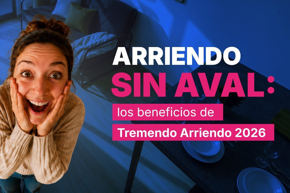 Arriendo sin aval: los beneficios de Tremendo Arriendo 2026